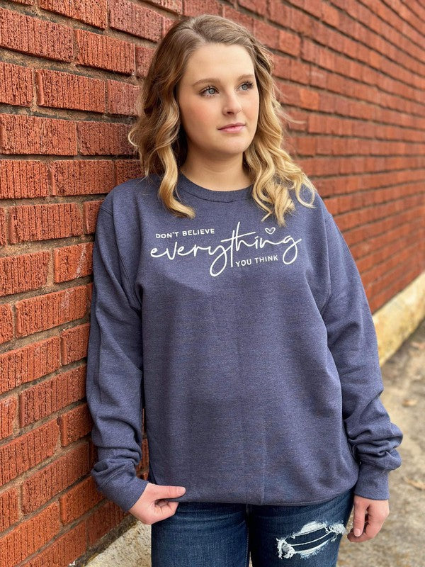 ASK APPAREL Don't Believe Everything You Think Sweatshirt