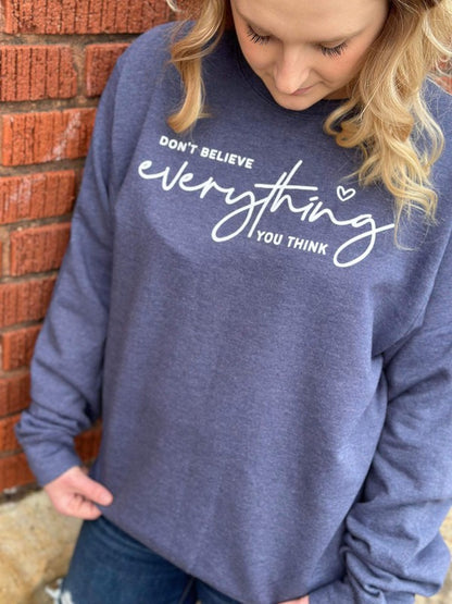 ASK APPAREL Don't Believe Everything You Think Sweatshirt