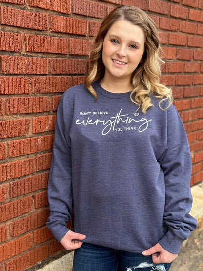 ASK APPAREL Don't Believe Everything You Think Sweatshirt